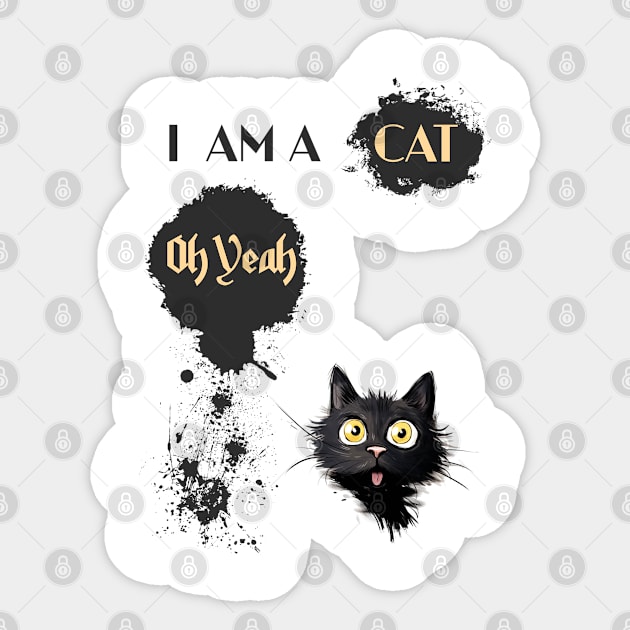 I AM A CAT Oh Yeah Sticker by DavidBriotArt